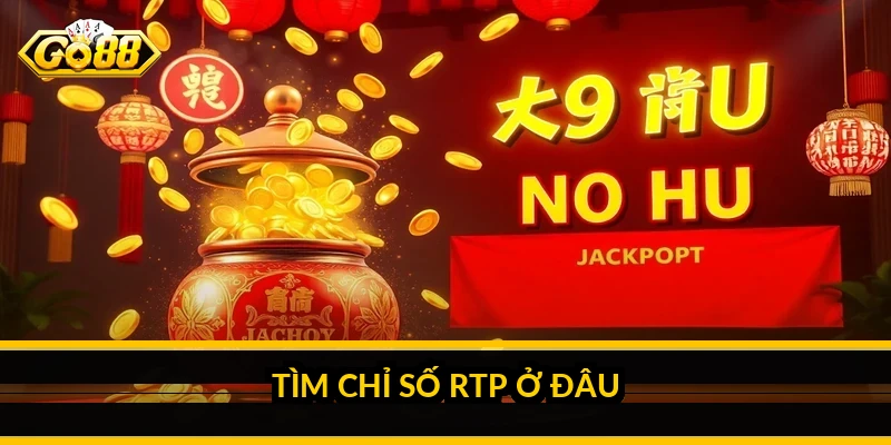 Cách chọn game nổ hũ RTP cao: đọc chỉ số để giữ vốn bền Tìm chỉ số RTP ở đâu