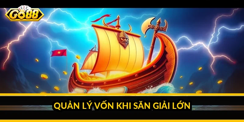 Quản lý vốn khi săn giải lớn