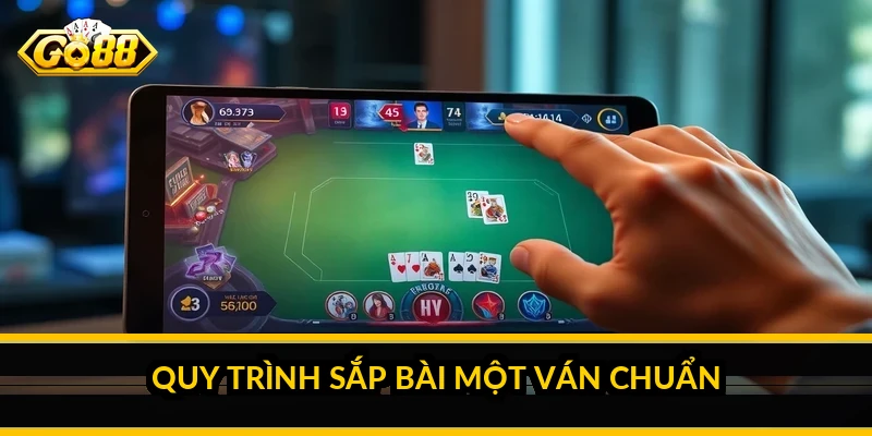 Quy trình sắp bài một ván chuẩn